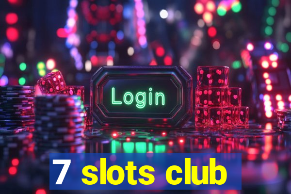 7 slots club